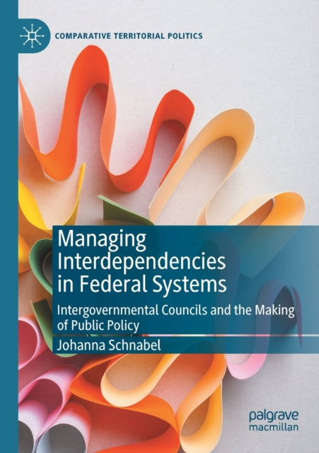 Book cover of: Managing Interdependencies in Federal Systems. By: Johanna Schnabel
