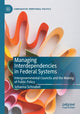 Book cover of: Managing Interdependencies in Federal Systems. By: Johanna Schnabel