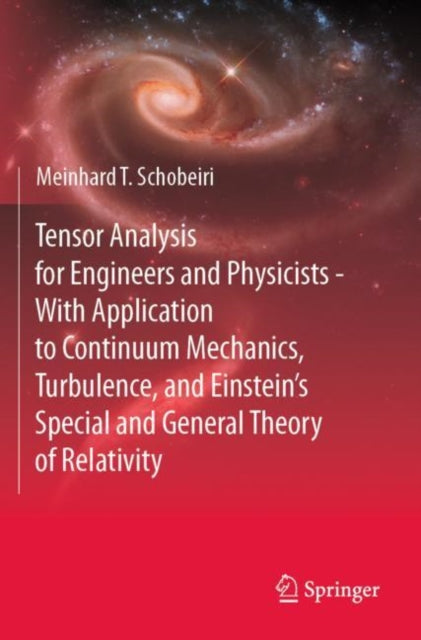 Book cover of: Tensor Analysis for Engineers and Physicists - With Application to Continuum Mechanics, Turbulence, and Einstein’s Special and General Theory of Relativity. By: Meinhard T. Schobeiri