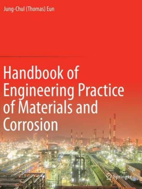 Book cover of: Handbook of Engineering Practice of Materials and Corrosion. By: Jung-Chul (Thomas) Eun