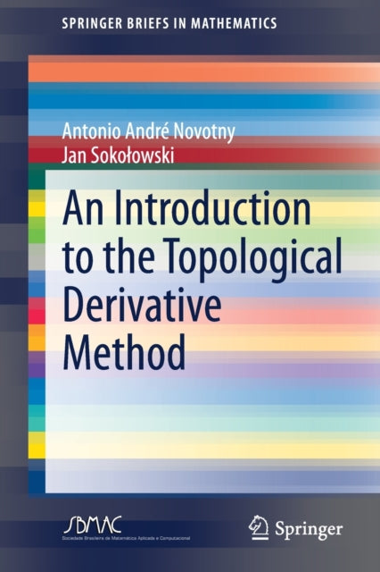 Book cover of: Introduction to the Topological Derivative Method. By: Antonio André Novotny