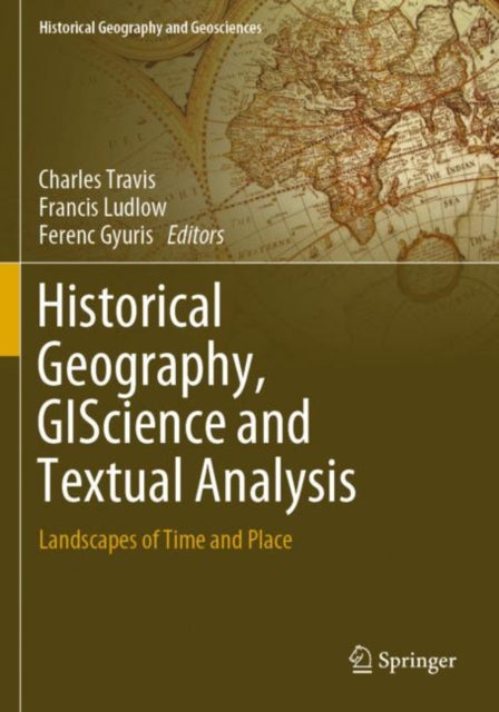 Book cover of: Historical Geography, GIScience and Textual Analysis. By: Charles Travis