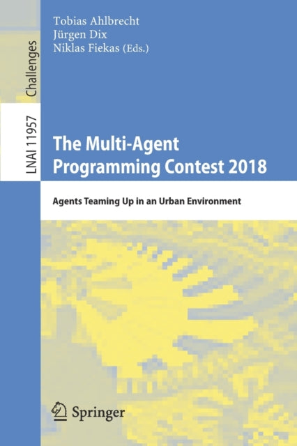 Book cover of: Multi-Agent Programming Contest 2018. By: Tobias Ahlbrecht