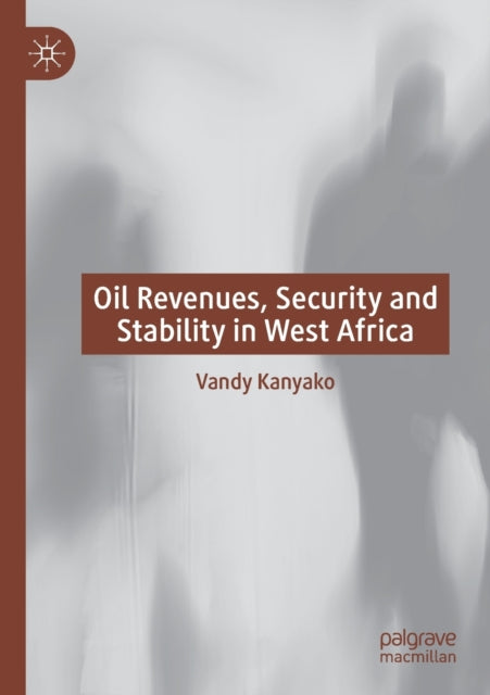Book cover of: Oil Revenues, Security and Stability in West Africa. By: Vandy Kanyako