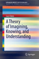 Book cover of: Theory of Imagining, Knowing, and Understanding. By: Luca Tateo