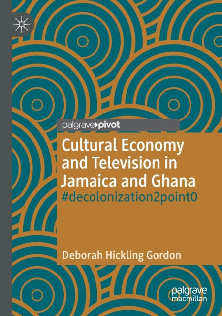Book cover of: Cultural Economy and Television in Jamaica and Ghana. By: Deborah Hickling Gordon