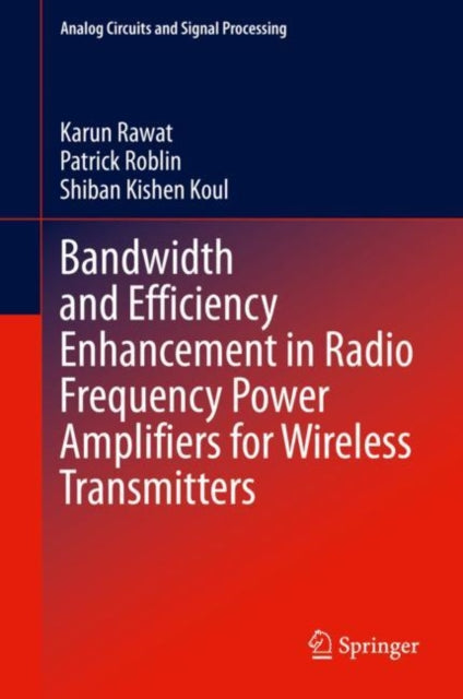 Book cover of: Bandwidth and Efficiency Enhancement in Radio Frequency Power Amplifiers for Wireless Transmitters. By: Karun Rawat