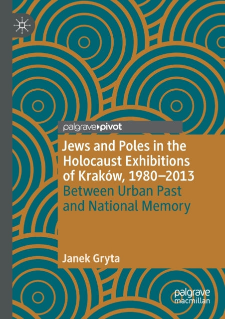 Book cover of: Jews and Poles in the Holocaust Exhibitions of Krakow, 1980–2013. By: Janek Gryta