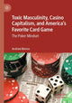 Book cover of: Toxic Masculinity, Casino Capitalism, and America's Favorite Card Game. By: Andrew Manno