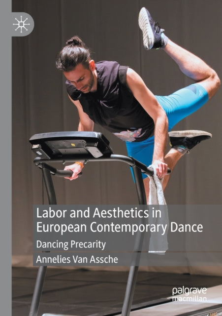 Book cover of: Labor and Aesthetics in European Contemporary Dance. By: Annelies Van Assche