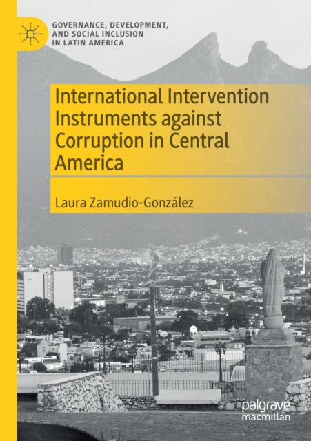 Book cover of: International Intervention Instruments against Corruption in Central America. By: Laura Zamudio-González