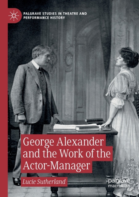 Book cover of: George Alexander and the Work of the Actor-Manager. By: Lucie Sutherland