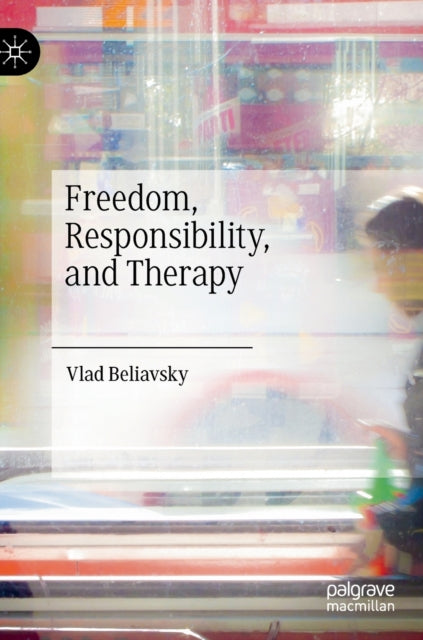 Book cover of: Freedom, Responsibility, and Therapy. By: Vlad Beliavsky