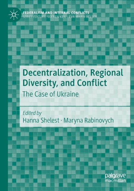 Book cover of: Decentralization, Regional Diversity, and Conflict. By: Hanna Shelest