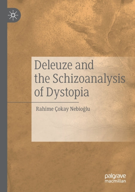 Book cover of: Deleuze and the Schizoanalysis of Dystopia. By: Rahime Çokay Nebioğlu