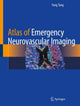 Book cover of: Atlas of Emergency Neurovascular Imaging. By: Yang Tang