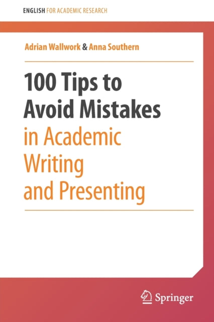Book cover of: 100 Tips to Avoid Mistakes in Academic Writing and Presenting. By: Adrian Wallwork
