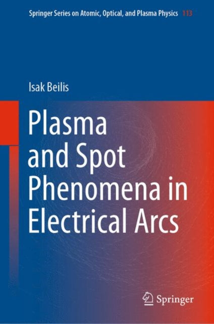 Book cover of: Plasma and Spot Phenomena in Electrical Arcs. By: Isak Beilis