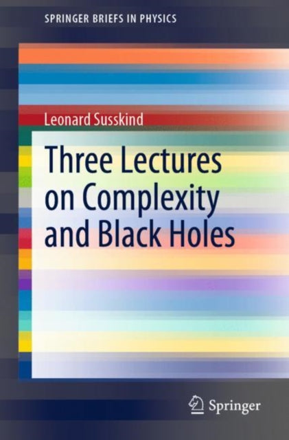 Book cover of: Three Lectures on Complexity and Black Holes. By: Leonard Susskind