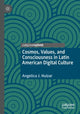 Book cover of: Cosmos, Values, and Consciousness in Latin American Digital Culture. By: Angelica J. Huizar