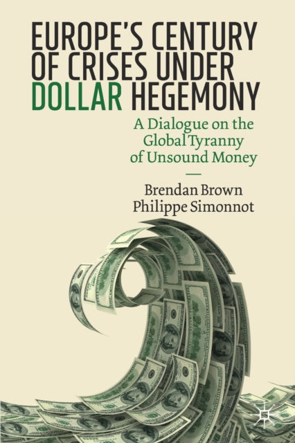 Book cover of: Europe's Century of Crises Under Dollar Hegemony. By: Brendan Brown