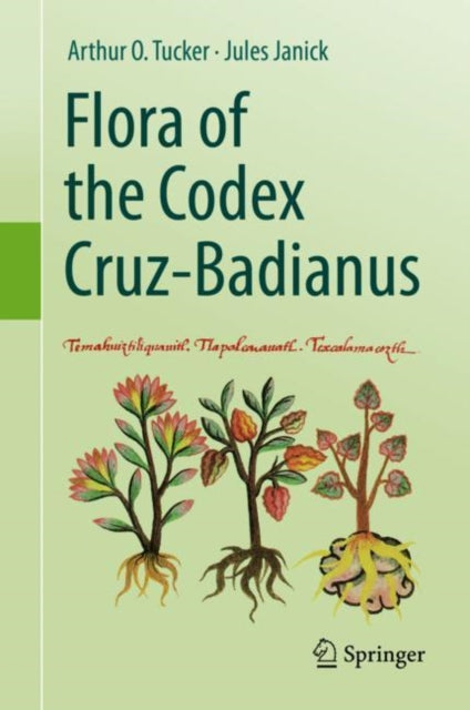 Book cover of: Flora of the Codex Cruz-Badianus. By: Arthur O. Tucker
