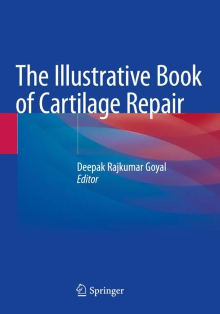 Book cover of: Illustrative Book of Cartilage Repair. By: Deepak Rajkumar Goyal