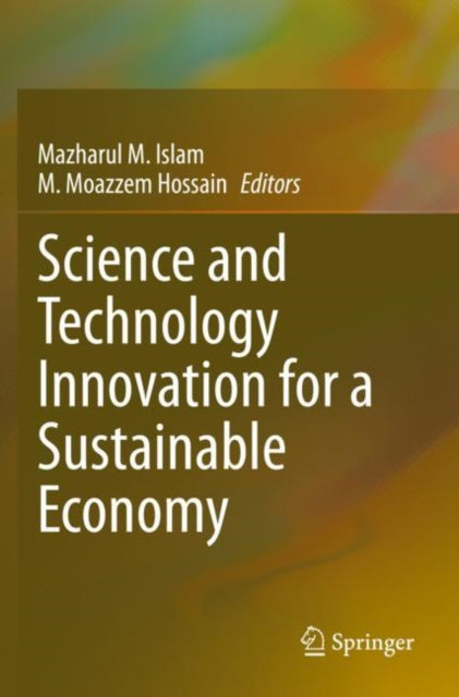 Book cover of: Science and Technology Innovation for a Sustainable Economy. By: Mazharul M. Islam