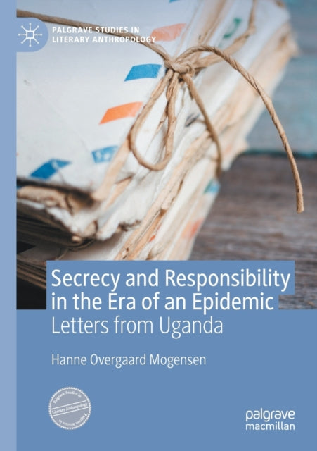 Book cover of: Secrecy and Responsibility in the Era of an Epidemic. By: Hanne Overgaard Mogensen
