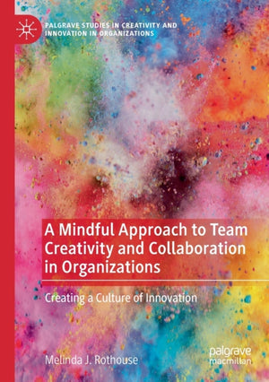 A Mindful Approach to Team Creativity and Collaboration in Organizations
