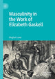 Book cover of: Masculinity in the Work of Elizabeth Gaskell. By: Meghan Lowe