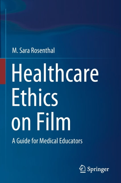 Book cover of: Healthcare Ethics on Film. By: M. Sara Rosenthal