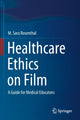 Book cover of: Healthcare Ethics on Film. By: M. Sara Rosenthal