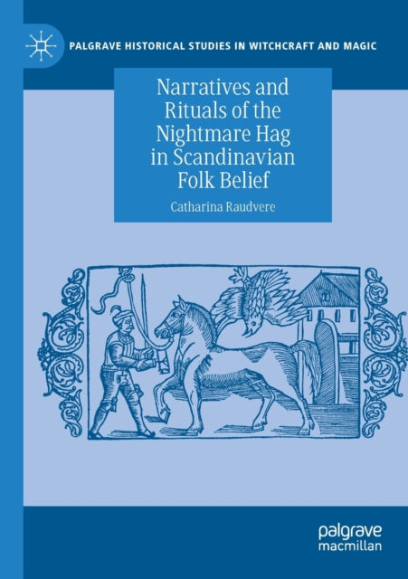 Book cover of: Narratives and Rituals of the Nightmare Hag in Scandinavian Folk Belief. By: Catharina Raudvere