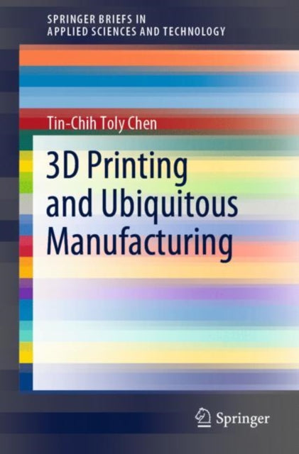 Book cover of: 3D Printing and Ubiquitous Manufacturing. By: Tin-Chih Toly Chen