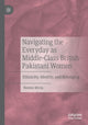 Book cover of: Navigating the Everyday as Middle-Class British-Pakistani Women. By: Noreen Mirza