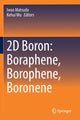 Book cover of: 2D Boron: Boraphene, Borophene, Boronene. By: Iwao Matsuda