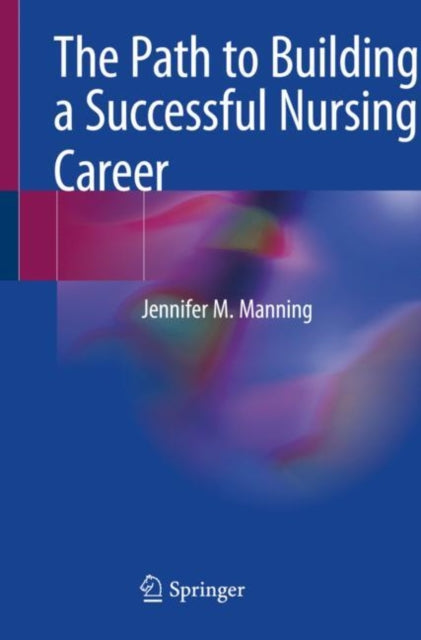 Book cover of: Path to Building a Successful Nursing Career. By: Jennifer M. Manning