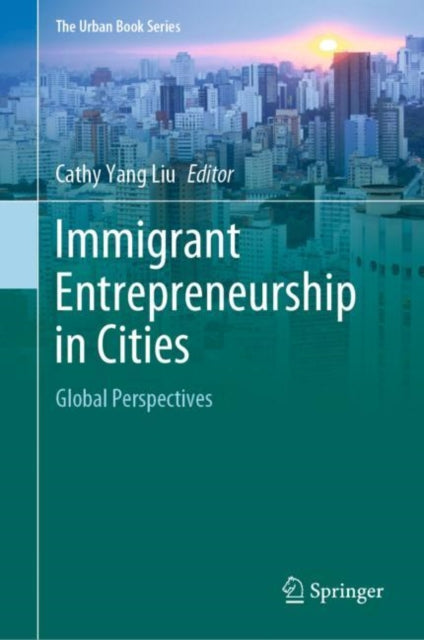 Book cover of: Immigrant Entrepreneurship in Cities. By: Cathy Yang Liu