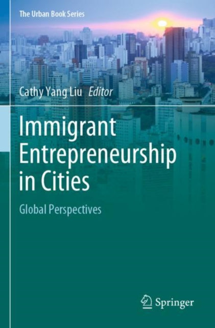 Book cover of: Immigrant Entrepreneurship in Cities. By: Cathy Yang Liu