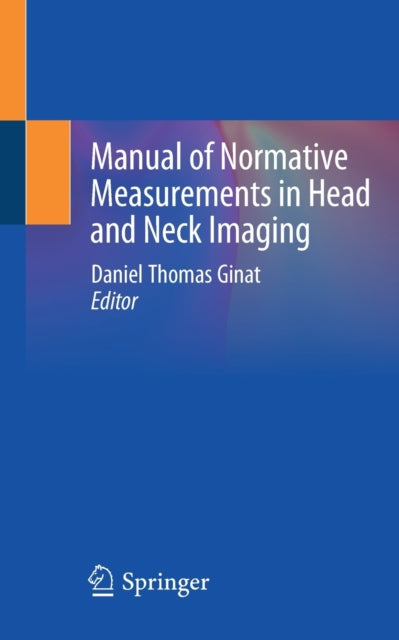 Book cover of: Manual of Normative Measurements in Head and Neck Imaging. By: Daniel Thomas Ginat