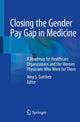 Book cover of: Closing the Gender Pay Gap in Medicine. By: Amy S. Gottlieb  MD  FACP