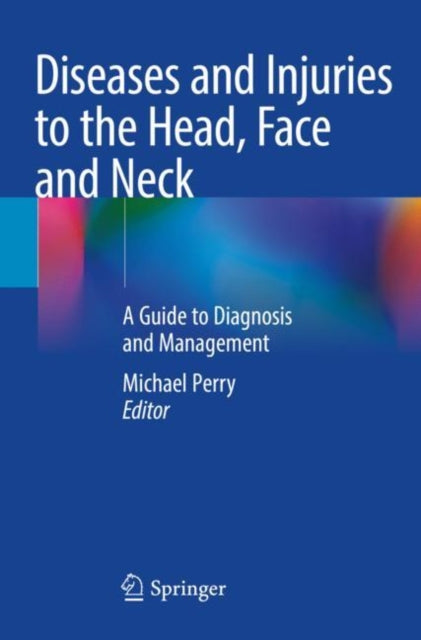 Book cover of: Diseases and Injuries to the Head, Face and Neck. By: Michael Perry