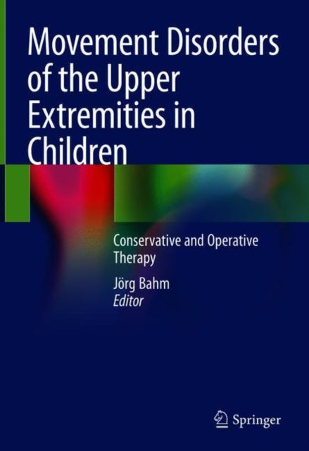 Book cover of: Movement Disorders of the Upper Extremities in Children. By: Jörg Bahm