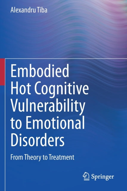 Book cover of: Embodied Hot Cognitive Vulnerability to Emotional Disorders?. By: Alexandru Tiba