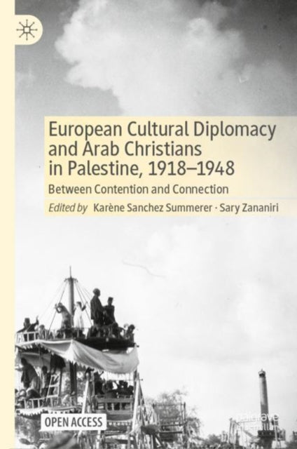 Book cover of: European Cultural Diplomacy and Arab Christians in Palestine, 1918–1948. By: Karène Sanchez Summerer