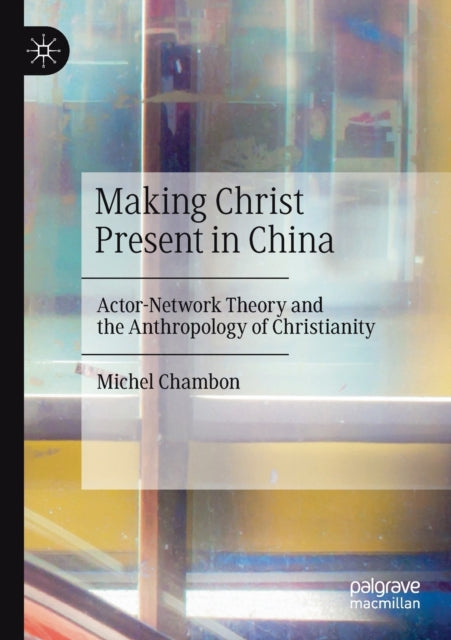 Book cover of: Making Christ Present in China. By: Michel Chambon
