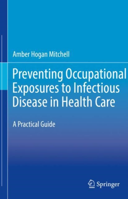 Book cover of: Preventing Occupational Exposures to Infectious Disease in Health Care. By: Amber Hogan Mitchell