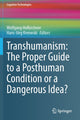 Book cover of: Transhumanism: The Proper Guide to a Posthuman Condition or a Dangerous Idea?. By: Wolfgang Hofkirchner