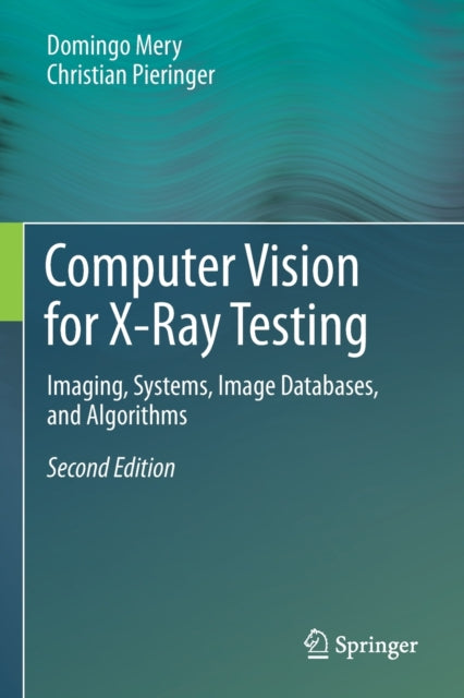 Book cover of: Computer Vision for X-Ray Testing. By: Domingo Mery